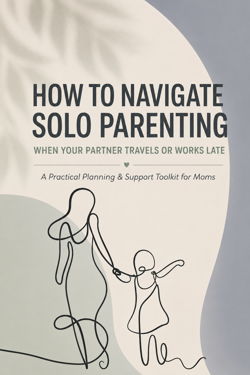 How to Navigate Solo Parenting When Your Partner Travels or Works Late